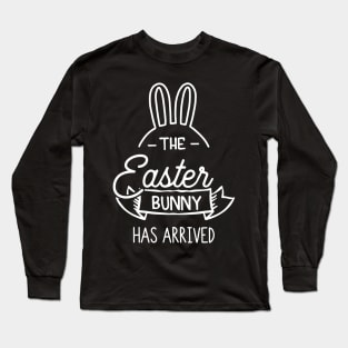 The Easter Bunny Has Arrived Long Sleeve T-Shirt